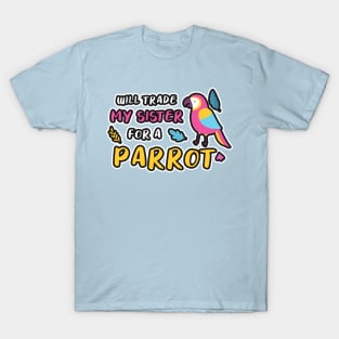 I WILL TRADE MY SISTER FOR A PARROT FUNNY BIRD LOVER T-Shirt